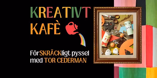 Kreativt Kaf\u00e9 - f\u00f6rskr\u00e4ckligt pyssel med Tor Cederman