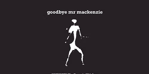 Goodbye Mr. MacKenzie | Tunnels Aberdeen