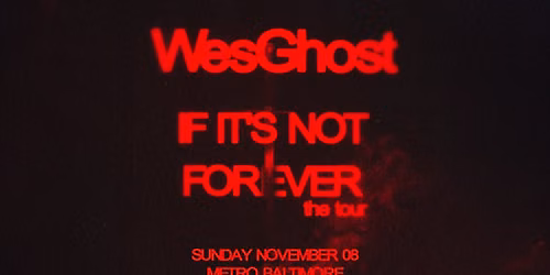WesGhost \u2013 'If It\u2019s Not Forever' The Tour w\/ Eurotripp @ Metro Baltimore