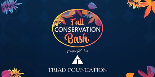 Fall Conservation Bash: Presented by Triad Foundation
