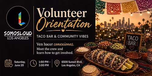 SOMOSLOUD LA Volunteer Orientation: Taco Bar & Community Vibes