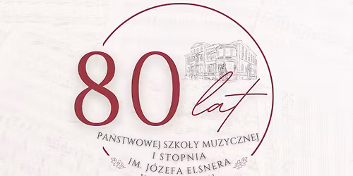 Jubileusz 80-lecia Pa\u0144stwowej Szko\u0142y Muzycznej I stopnia im. J\u00f3zefa Elsnera w Brzegu