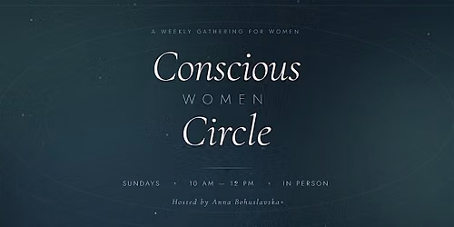 Conscious Women Circle | Weekly In-Person Women's Gathering