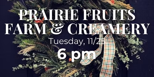 Wreath Making Workshop at Prairie Fruits Farm - November 25 at 6pm