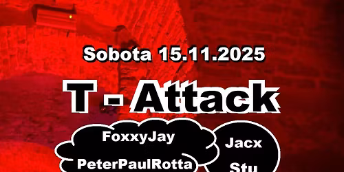 T - Attack \/ Peter Paul Rotta & friend DJs \/ Bar Z\u00e1mek Zl\u00edn (Czech Republic)