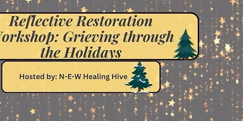Reflective Restoration Workshop: Grieving through the Holidays. 