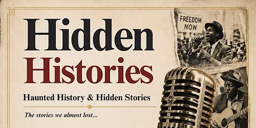 Hidden Histories: Haunted History & Hidden Stories