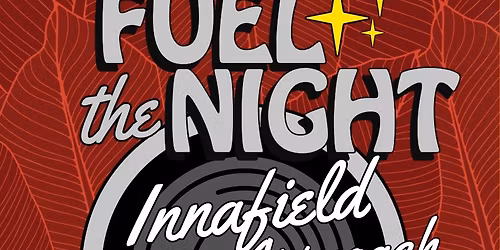 Fuel The Night 3\/\/INNAFIELD, Atlas & Palace Approach