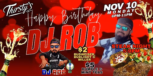 DJ ROB'S BDAY w\/Steak Night