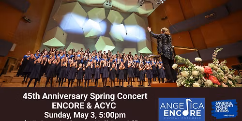45th Anniversary Spring Concert, Encore & ACYC Choirs