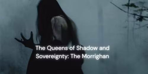 The Queens of Shadow and Sovereignty: The Morrigan