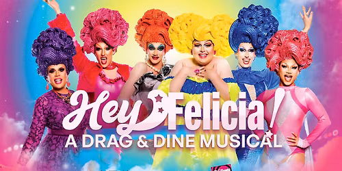 Hey Felicia! A Drag & Dine Musical