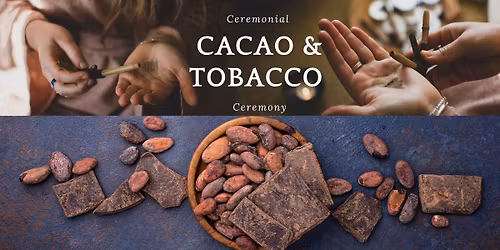 Ceremonial Cacao & Tobacco Ceremony