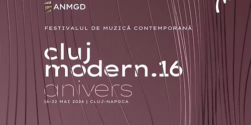Festivalul CLUJ MODERN. Edi\u021bia 16 - ANIVERS