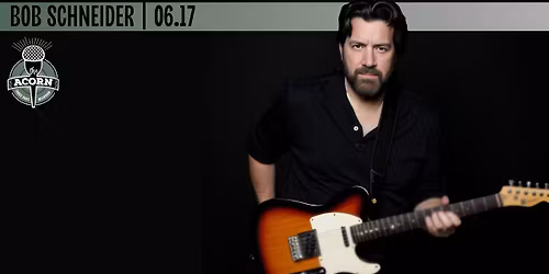 Bob Schneider at The Acorn