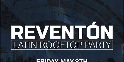Revent\u00f3n: Latin Rooftop Party (21+)