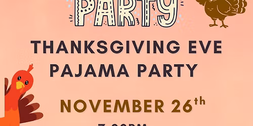 THANKSGIVING EVE PAJAMA PARTY