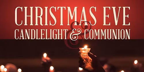 Christmas Eve Service - Candlelight and Communion