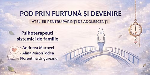 Atelier pentru p\u0103rin\u021bi de adolescen\u021bi- Pod prin furtun\u0103 \u0219i devenire