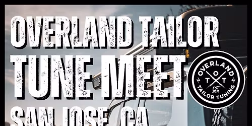 San Jose, Ca. - Overland Tailor Tune Meet