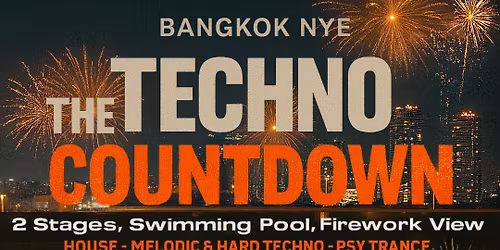 \ud83c\udf87 NYE Bangkok | The Techno Countdown | 2 Stages, Fireworks, Swimming Pool,