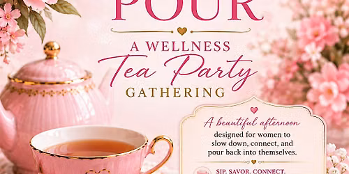 Petals and Pour: A Women\u2019s Wellness Tea Party