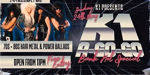 K1 Metal club - A-GO-GO BANK HOLIDAY SPECIAL