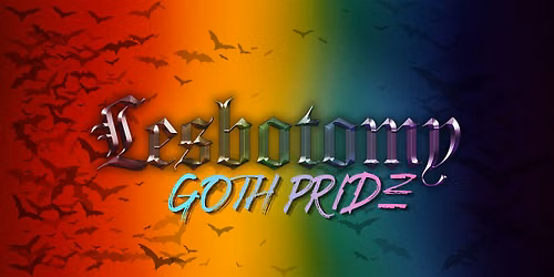 LESBOTOMY: GOTH PRIDE 6\/6\/\u20826