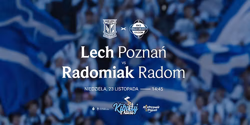 LECH POZNA\u0143 - RADOMIAK RADOM | 22. EDYCJA AKCJI "KIBICUJ Z KLAS\u0104"