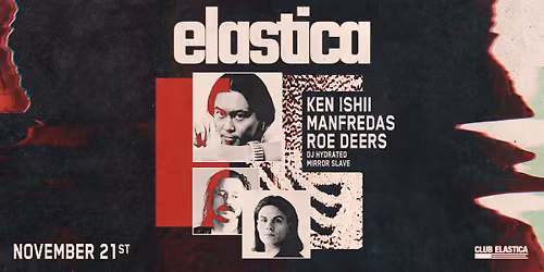 ELASTICA: KEN ISHII, MANFREDAS, ROE DEERS, DJ HYDRATED, MIRROR SLAVE