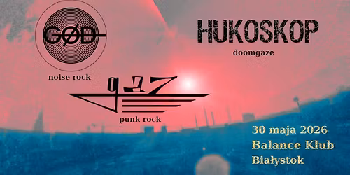 Hukoskop (Bia\u0142ystok) \/\/ Gaz (Bia\u0142ystok) \/\/ G\u0142\u00f3d (Warszawa) - Balance Klub 