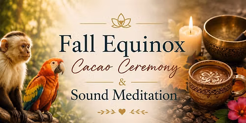 Fall Equinox Cacao Ceremony & Sound Meditation