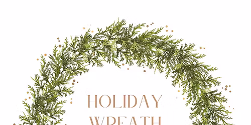 Holiday Wreath Making Class w\/ The Flower Bar