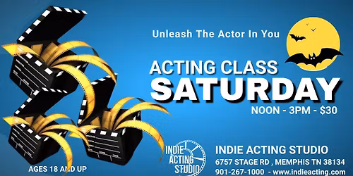 EVERY SATURDAY- Unleash The Actor In You - INDIE ACTING CLASS SATURDAY