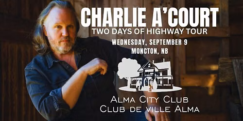 Charlie A\u2019Court in Moncton: Two Days of Highway Tour