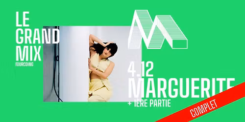 COMPLET - marguerite + 1\u00e8re partie \u00b7 Le Grand Mix \u00b7 Tourcoing