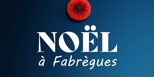 Venez f\u00eater No\u00ebl \u00e0 Fabr\u00e8gues !