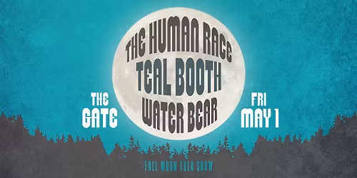 The Human Race \/ Teal Booth \/ Water Bear - Full Moon Folk Show @ THE GATE