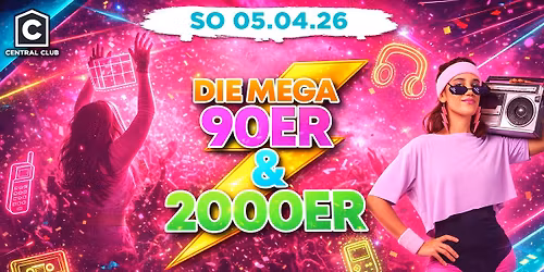 MEGA 90ER & 2000ER PARTY - OSTERSONNTAG | Central Club Erfurt | 05.04.