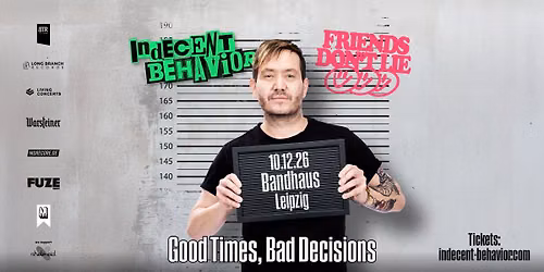 Indecent Behavior & Friends Don't Lie \u2022 Leipzig \u2022 Bandhaus