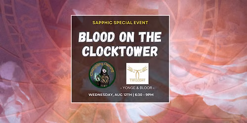 Sapphic Blood On the Clocktower @ Twilight Cafe Downtown (Yonge & Bloor)