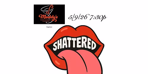 Shattered @ Maddy\u2019s Bar and Music Lounge 