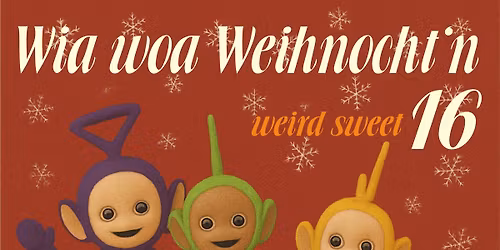 Wia woa Weihnocht'n - weird sweet 16