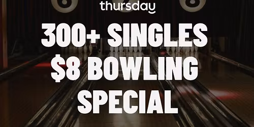 Thursday | Love At First Strike - Bowling $8 Special! | Toronto