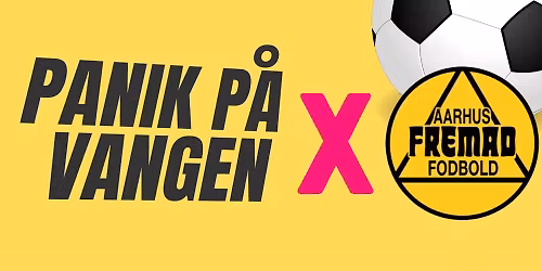 PANIK p\u00e5 Vangen - PANIKfest X Aarhus Fremad