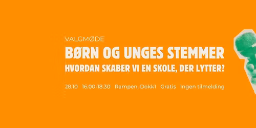 Valgm\u00f8de: B\u00f8rn og unges stemmer \u2013 hvordan skaber vi en skole, der lytter?