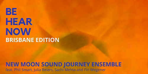 Be Hear Now_New Moon Sound Journey Ensemble_Brisbane