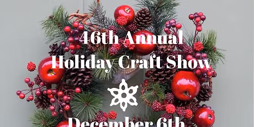  46th Holiday Craft Show 9am-3pm