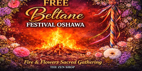 FREE Beltane Festival Oshawa: Fire & Flowers Sacred Gathering