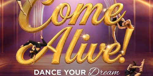 Come Alive! Dance your Dream, Live your Moment